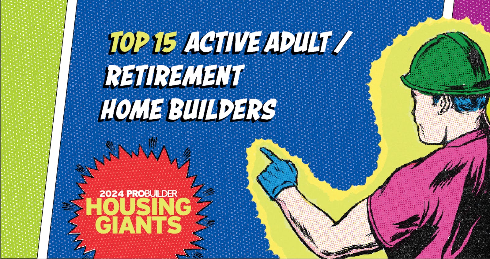These Are The 15 Biggest Active Adult/Retirement Home Builders In The Nation, According To The 2024 Housing Giants Report